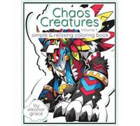 Chaos Creatures Coloring Book Vol. 1 - Bold Fantasy Monsters, Tribal Beasts, Chibi Warriors, and High-Energy Anime-Inspired Coloring Pages: 35 Image ... Anti-Stress, Relaxation, & Decompression