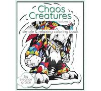 Chaos Creatures Coloring Book Vol. 3 - Bold Fantasy Monsters, Tribal Beasts, Chibi Warriors, and High-Energy Anime-Inspired Coloring Pages: 35 Image ... Anti-Stress, Relaxation, & Decompression