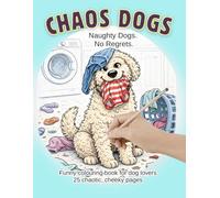 Chaos Dogs: A Funny Adult Colouring Book for Dog Lovers (Just Think Dog Colouring Collection)