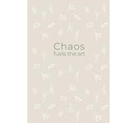 Chaos fuels the art: A Journal for Creative, Tired Moms (Soft Chaos Club)