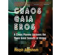 Chaos, Gaia, Eros: A Chaos Pioneer Uncovers the Three Great Streams of History