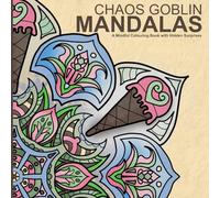 Chaos Goblin Mandalas: A Mindful Adult Colouring Book with Hidden Objects and Whimsical Surprises (Chaos Goblin Collection)