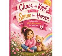 Chaos im Kopf und Sonne im Herzen: Liebevoller ADHS-Alltagsplaner für Mädchen von 7 bis 10 Jahren mit Tagesplanung, Wochenübersichten, Gefühlsseiten, ... und Motivation für Schule und Alltag