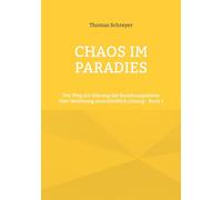 Chaos im Paradies: Der Weg zur Klärung der Beziehungsebene über Beziehung einschließlich Lösung - Buch 1