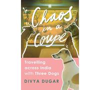 Chaos in a Coupe: Travelling across India with Three Dogs