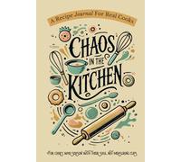 Chaos in the Kitchen: A Recipe Journal with Prompts & Cooking Notebook for Home Chefs