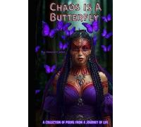 Chaos Is A Butterfly: A Collection of Poems From A Journey of Life