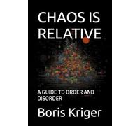 CHAOS IS RELATIVE: A GUIDE TO ORDER AND DISORDER (SCIENCE AND COSMOS)