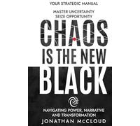 Chaos is the New Black: Navigating Power, Narrative and Transformation (Chaos is the New Black Anthology)