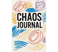 Chaos Journal: 120 Extreme Tasks to Scribble, Smash & Create Without Rules