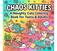 Chaos Kitties: A Funny Naughty Cats Coloring Book for Adults and Teens Featuring Cute Mischievous Kittens for Stress Relief and Relaxation (Cute Chaos Coloring Books)