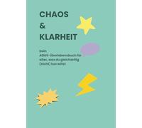 CHAOS & KLARHEIT: Dein ADHS-Überlebensbuch für alles, was du gleichzeitig (nicht) tun willst