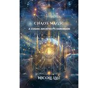 Chaos Magic: A Cosmic Architect's Handbook (Chaos Magic Codex)