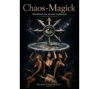Chaos-Magick: Handbook for mental explosions