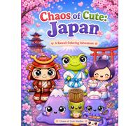 Chaos of Cute: Japan: A Kawaii Coloring Adventure