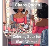Chaos Queen Coloring Book for Black Women: For Women Who Laugh Through the Chaos and Shine Anyway