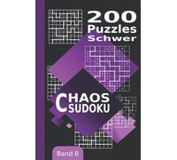 Chaos Sudoku: 200 Schwere Unregelmäßige Sudoku Puzzles der Grösse 9x9 (Jigsaw-Sudoku, Freiform-Sudoku, Irreguläre Sudoku) | Band 8