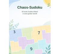 Chaos-Sudoku: 50 bunte Sudoku-Rätsel für Senioren · in extra großer Schrift (Sudoku mit extra großen Ziffern)