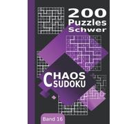 Chaos Sudoku: Schwer, 200 Puzzles | Unregelmäßige Sudoku Puzzles (Jigsaw-Sudoku, Freiform-Sudoku, Irreguläre Sudoku) | Band 16