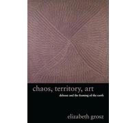 Chaos, Territory, Art: Deleuze and the Framing of the Earth (The Wellek Library Lectures)
