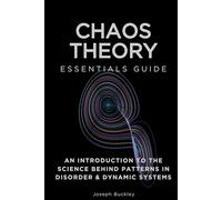 Chaos Theory Essentials Guide: An Introduction to The Science Behind Patterns in Disorder & Dynamic Systems (Essentials Guides)