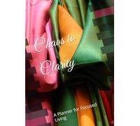 Chaos to Clarity: A Planner for Focused Living
