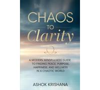 Chaos to Clarity: Mindfulness for Today's Top Challenges. Addiction, Loneliness, Work, Weight, Happiness, Family, and Wellness.
