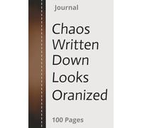 CHAOS WRITTEN DOWN LOOKS ORGANIZED: Writing It Down Before I Forget… Again | 100 Journal Pages to help keep your mind organized