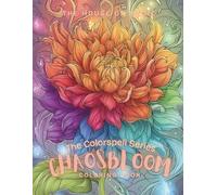 CHAOSBLOOM: Flower Coloring Book for Adults, Trippy Chaos Line Art, Abstract Floral Patterns, Stress Relief: Color your way through chaos and bloom ... and relaxation. (The Colorspell Series)