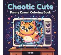 Chaotic Cute: unny Kawaii Coloring Book - Chibi Animals with Attitude, Tiny Villains, Bold Easy Designs for Stress Relief and Humor (Pawsitively Naughty - Funny and Cute Coloring)