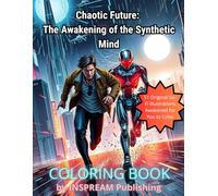 Chaotic Future: Sci-Fi Adult Coloring Book - 51 Futuristic Cyberpunk Illustrations for Mindful Creativity: The Awakening of the Synthetic Mind