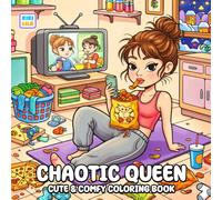Chaotic Queen Coloring Book: Cute and Comfy Moments Full of Mess, Fun, and Everyday Chaos