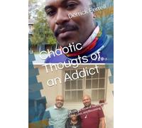 Chaotic Thougts of an Addict: Raw poetry from the Road of Addiction, Recovery, Love, Loss, and Becoming