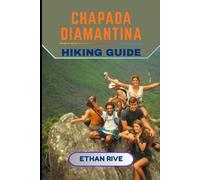 CHAPADA DIAMANTINA HIKING GUIDE (Journeys Through Nature, Culture, and Timeless Landscapes)