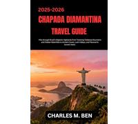 CHAPADA DIAMANTINA TRAVEL GUIDE: Hike through Brazil’s Majestic Highlands from Towering Tabletop Mountains and Hidden Waterfalls to Ancient Caves, Lush Valleys, and Panoramic Sunset Views.