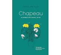 Chapeau: ou Amélie, Frank, Nicolas...et moi. Témoignage d'un cancer du rein métastatique.