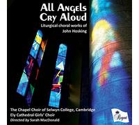 Chapel Choir of Selwyn College - All Angels Cry Aloud - Choral Works Of John Hosking