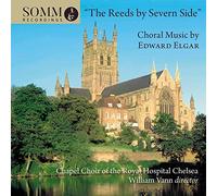 Chapel Choir of the Royal Hospital Chelsea - The Reeds by Severn Side: Choral Music by Edward Elgar