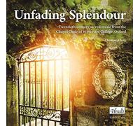 Chapel Choir of Worcester College Oxford - Unfading Splendour - 20th Century Sacred Music