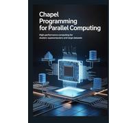 CHAPEL PROGRAMMING FOR PARALLEL COMPUTING: High-performance computing for clusters supercomputers and large datasets