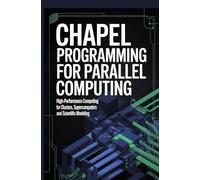 CHAPEL PROGRAMMING FOR PARALLEL COMPUTING: High-performance computing for clusters supercomputers and scientific modeling