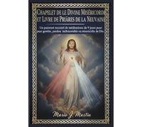 CHAPELET DE LA DIVINE MISÉRICORDE ET LIVRE DE PRIÈRES DE LA NEUVAINE: Un puissant recueil de méditations de 9 jours pour la guérison, le pardon et une confiance inébranlable en la miséricorde de Dieu