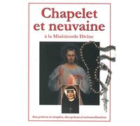 Chapelet et neuvaine à la miséricorde divine: Des prières si simples, des grâces si extraordinaires