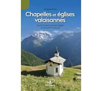Chapelles et églises valaisannes: Sur les traces du Père Egide et de saint François
