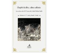Chapitel al alba, colina solitaria: Las cartas entre H. P. Lovecraft y Clark Ashton Smith