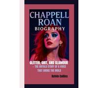 CHAPPELL ROAN BIOGRAPHY: Glitter, Grit, and Glamour - The Untold Story of a Voice That Broke the Mold