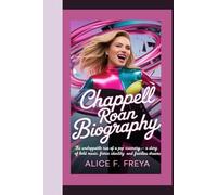 CHAPPELL ROAN: The Unstoppable Rise of a Pop Visionary - A Story of Bold Music, Fierce Identity, and Fearless Dreams