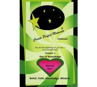 Chapter 1: Sea of Knowledge: Belief, Faith, Knowledge, Wisdom (Create Perfect Moments Condensed)