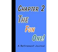 Chapter 2: The Fun One!: A Retirement Journal - Perfect Gift For Your Favorite Retiree!