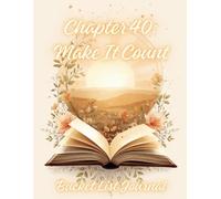 Chapter 40: Make It Count: A 40th Birthday Bucket List Journal for 100 Adventures, Experiences & Memories